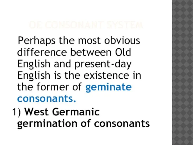 OE CONSONANT SYSTEM Perhaps the most obvious difference between Old English