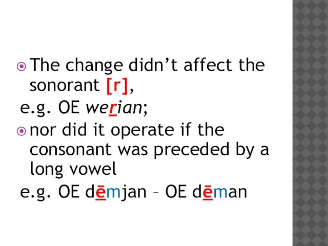 The change didn’t affect the sonorant [r], e.g. OE werian; nor