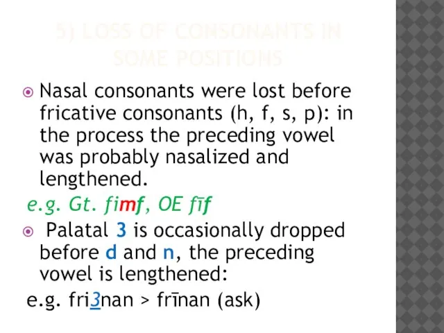 5) LOSS OF CONSONANTS IN SOME POSITIONS Nasal consonants were lost