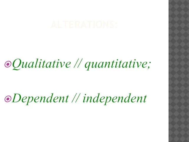 ALTERATIONS: Qualitative // quantitative; Dependent // independent