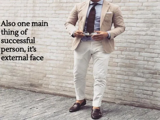 Also one main thing of successful person, it’s external face