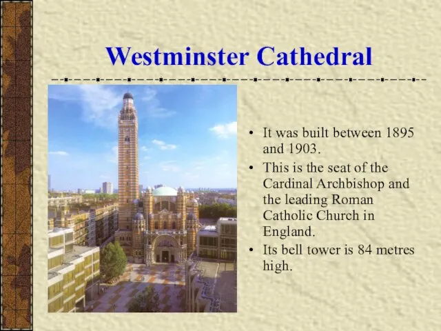 Westminster Cathedral It was built between 1895 and 1903. This is