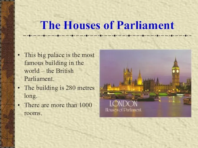 The Houses of Parliament This big palace is the most famous