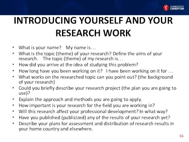 INTRODUCING YOURSELF AND YOUR RESEARCH WORK What is your name? My