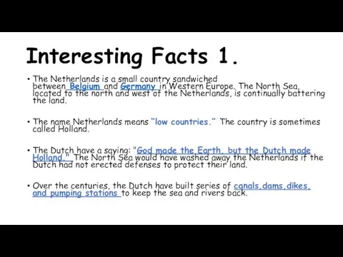 Interesting Facts 1. The Netherlands is a small country sandwiched between