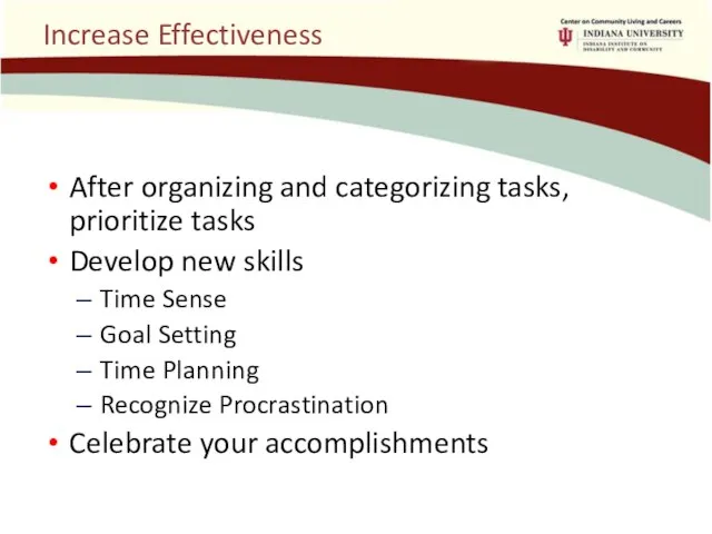 Increase Effectiveness After organizing and categorizing tasks, prioritize tasks Develop new