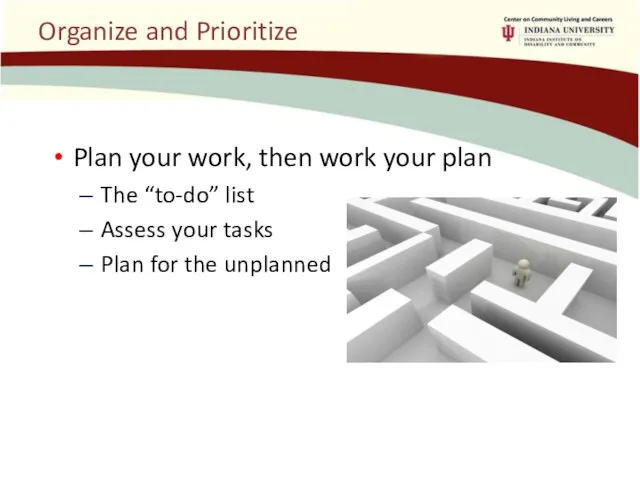 Organize and Prioritize Plan your work, then work your plan The