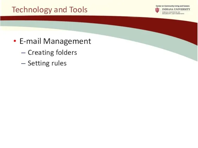 Technology and Tools E-mail Management Creating folders Setting rules