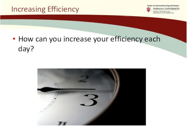 Increasing Efficiency How can you increase your efficiency each day?