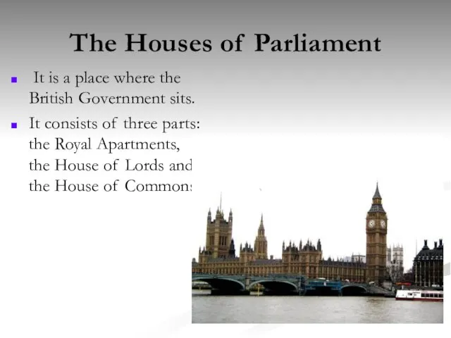 The Houses of Parliament It is a place where the British