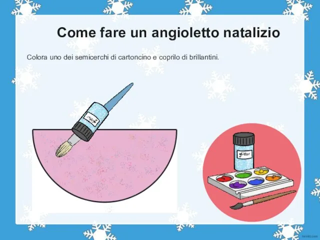 Colora uno dei semicerchi di cartoncino e coprilo di brillantini. Come fare un angioletto natalizio