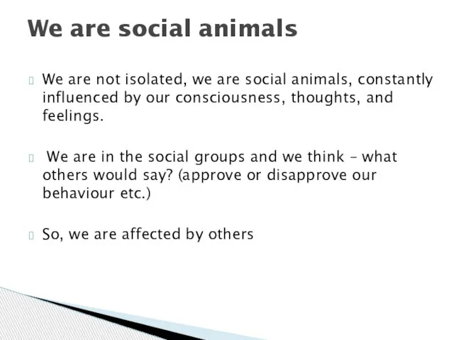 We are not isolated, we are social animals, constantly influenced by