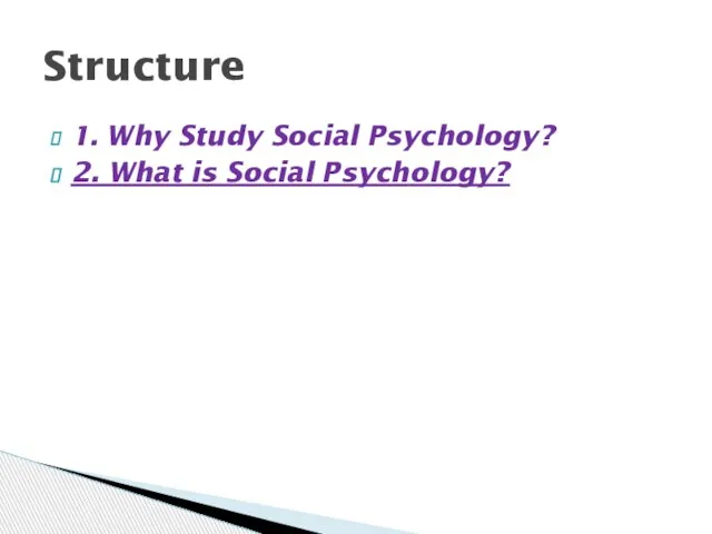 1. Why Study Social Psychology? 2. What is Social Psychology? Structure