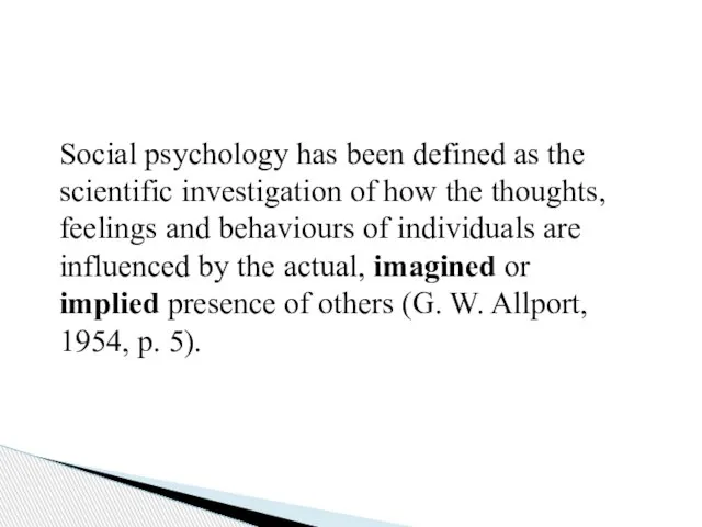 Social psychology has been defined as the scientific investigation of how