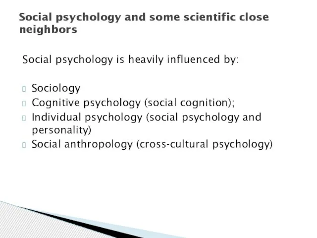 Social psychology is heavily influenced by: Sociology Cognitive psychology (social cognition);