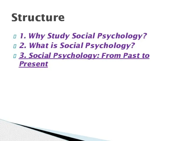 1. Why Study Social Psychology? 2. What is Social Psychology? 3.