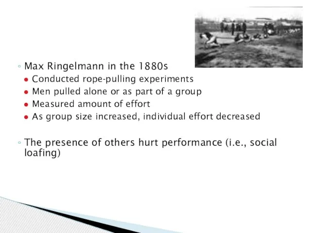 Max Ringelmann in the 1880s Conducted rope-pulling experiments Men pulled alone