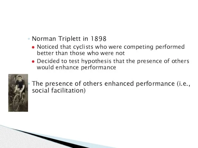 Norman Triplett in 1898 Noticed that cyclists who were competing performed