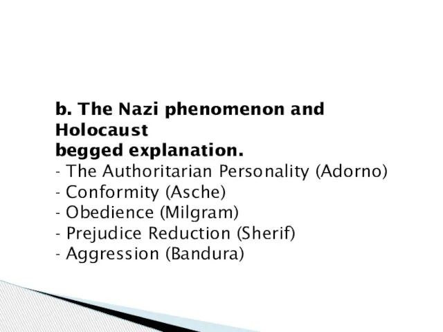 b. The Nazi phenomenon and Holocaust begged explanation. - The Authoritarian