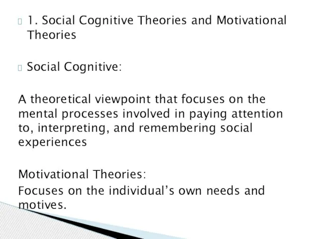 1. Social Cognitive Theories and Motivational Theories Social Cognitive: A theoretical