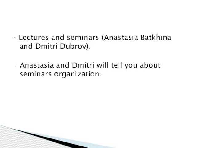 - Lectures and seminars (Anastasia Batkhina and Dmitri Dubrov). Anastasia and