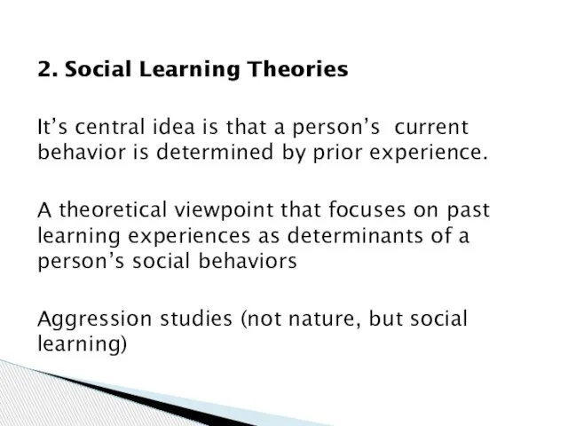 2. Social Learning Theories It’s central idea is that a person’s