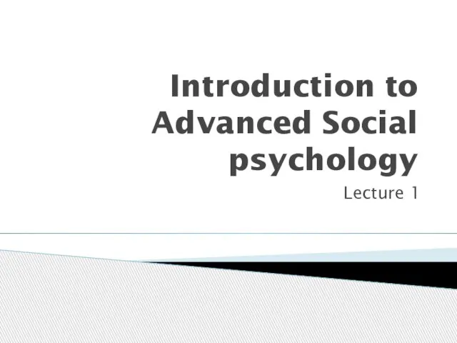 Introduction to Advanced Social psychology Lecture 1