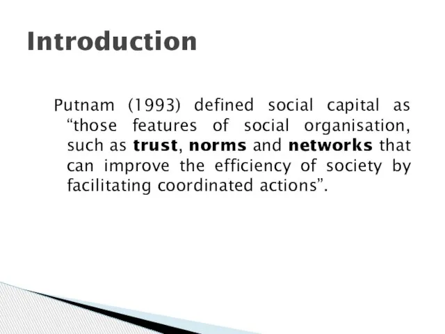 Introduction Putnam (1993) defined social capital as “those features of social