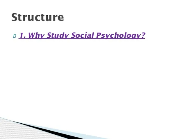 1. Why Study Social Psychology? Structure