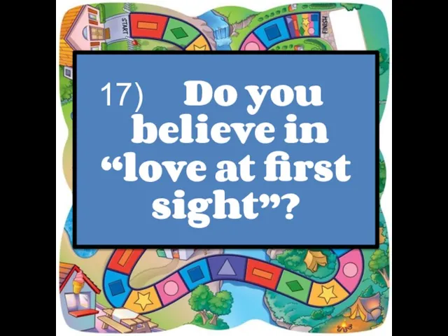 Do you believe in “love at first sight”?