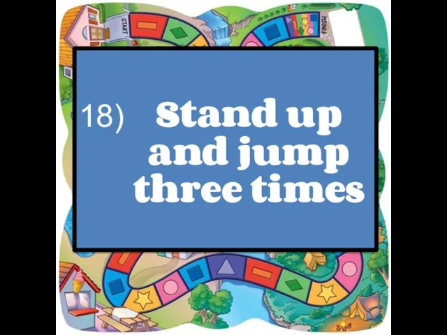 Stand up and jump three times