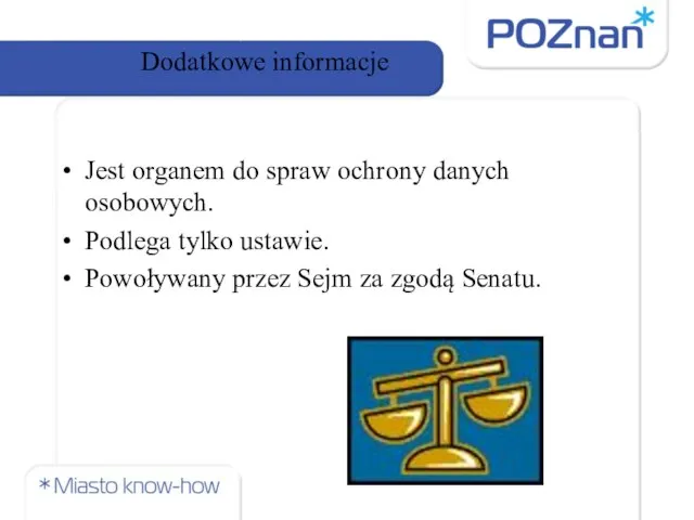 Dodatkowe informacje Jest organem do spraw ochrony danych osobowych. Podlega tylko