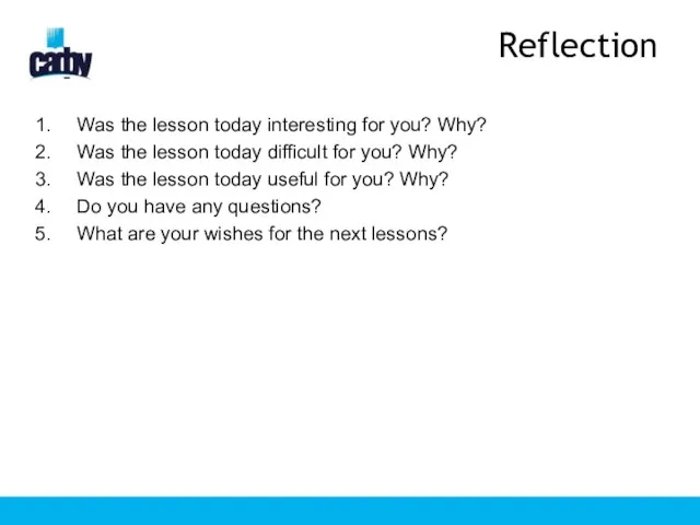 Reflection Was the lesson today interesting for you? Why? Was the