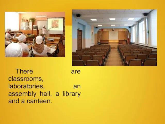 There are classrooms, laboratories, an assembly hall, a library and a canteen.