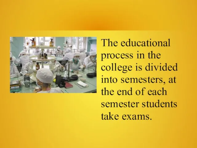 The educational process in the college is divided into semesters, at