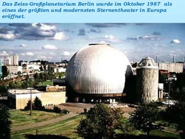 Das Zeiss-Großplanetarium Berlin wurde im Oktober 1987 als eines der größten