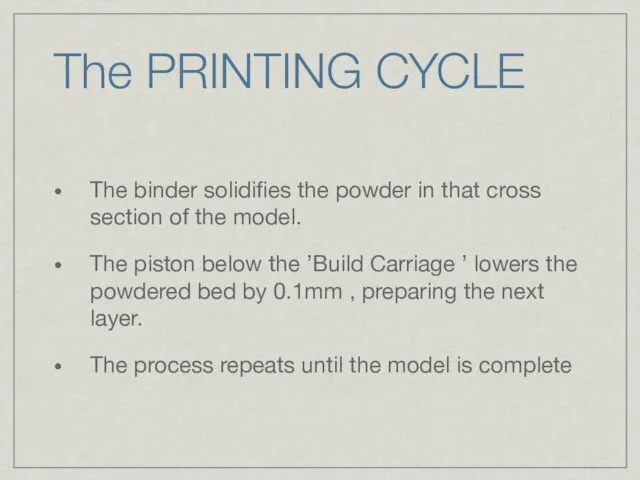 The PRINTING CYCLE The binder solidifies the powder in that cross