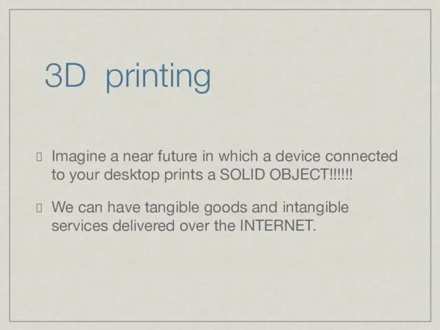 3D printing Imagine a near future in which a device connected