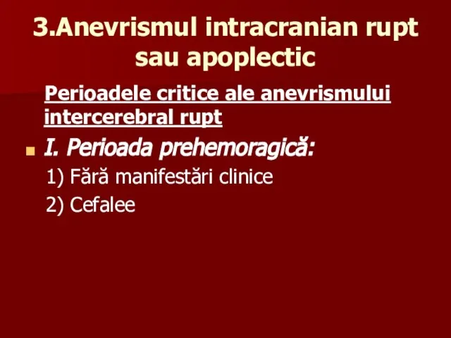 3.Anevrismul intracranian rupt sau apoplectic Perioadele critice ale anevrismului intercerebral rupt