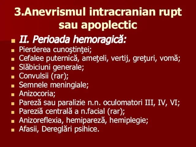 3.Anevrismul intracranian rupt sau apoplectic II. Perioada hemoragică: Pierderea cunoştinţei; Cefalee