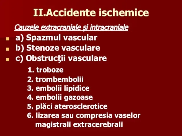 II.Accidente ischemice Cauzele extracraniale şi intracraniale a) Spazmul vascular b) Stenoze