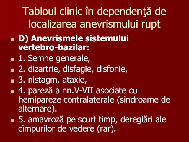 Tabloul clinic în dependenţă de localizarea anevrismului rupt D) Anevrismele sistemului