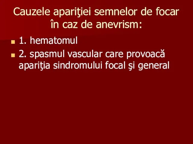 Cauzele apariţiei semnelor de focar în caz de anevrism: 1. hematomul