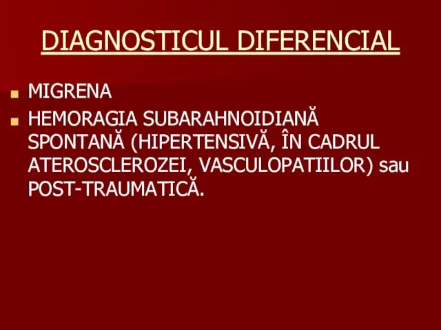 DIAGNOSTICUL DIFERENCIAL MIGRENA HEMORAGIA SUBARAHNOIDIANĂ SPONTANĂ (HIPERTENSIVĂ, ÎN CADRUL ATEROSCLEROZEI, VASCULOPATIILOR) sau POST-TRAUMATICĂ.