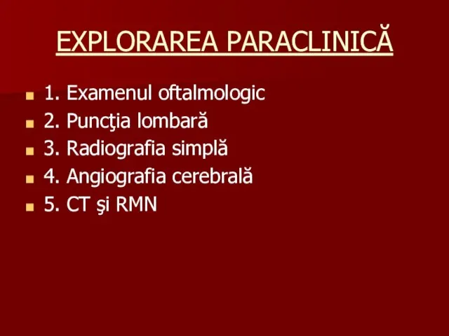 EXPLORAREA PARACLINICĂ 1. Examenul oftalmologic 2. Puncţia lombară 3. Radiografia simplă