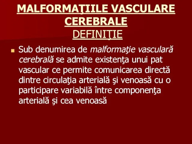 MALFORMAŢIILE VASCULARE CEREBRALE DEFINIŢIE Sub denumirea de malformaţie vasculară cerebrală se