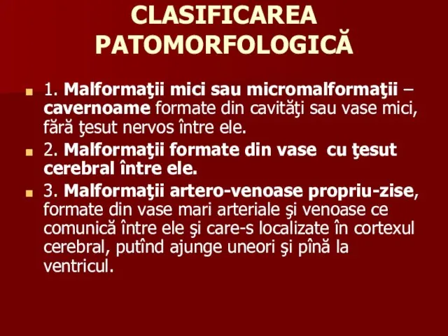 CLASIFICAREA PATOMORFOLOGICĂ 1. Malformaţii mici sau micromalformaţii – cavernoame formate din