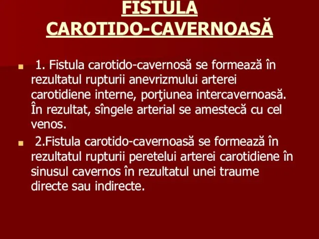 FISTULA CAROTIDO-CAVERNOASĂ 1. Fistula carotido-cavernosă se formează în rezultatul rupturii anevrizmului