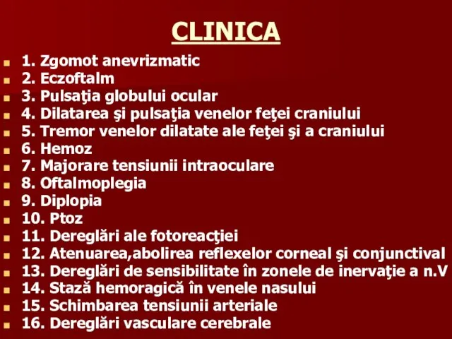 CLINICA 1. Zgomot anevrizmatic 2. Eczoftalm 3. Pulsaţia globului ocular 4.