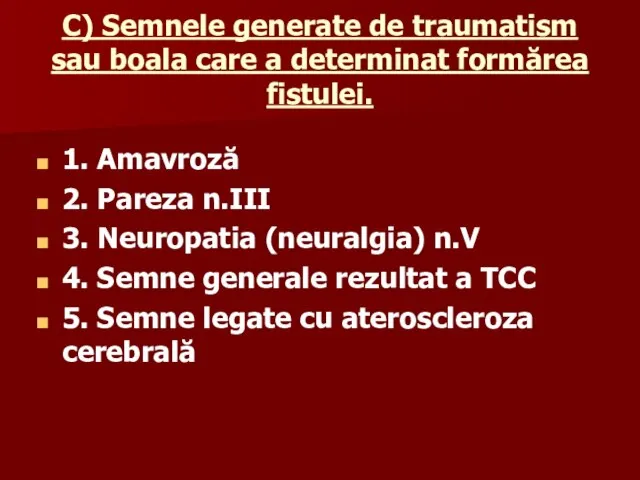 C) Semnele generate de traumatism sau boala care a determinat formărea